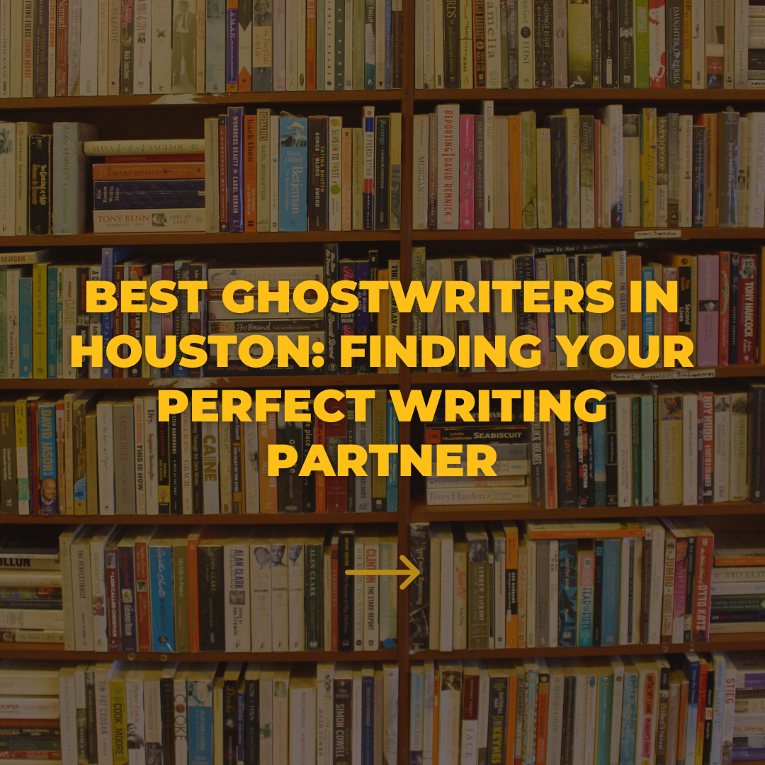 Best Ghostwriters in Houston: Finding Your Perfect Writing Partner