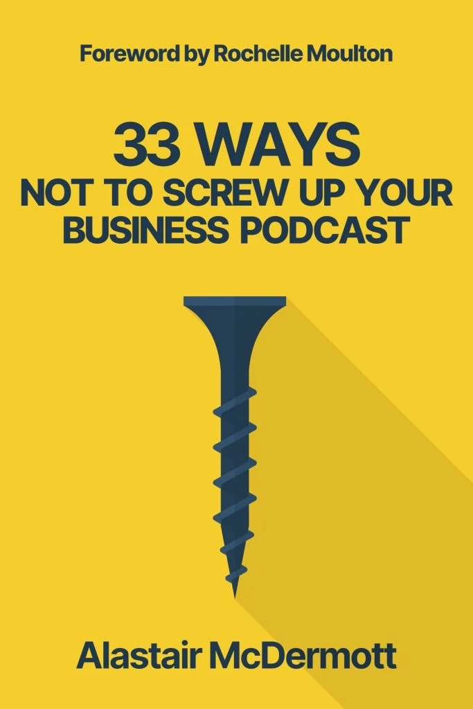 33 ways not to screw up your podcast by Alastair