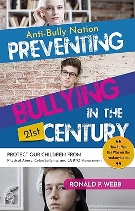 Anti Bully Nation Kindle Edition by Ronald P. Webb, edited by Writers of the West, a comprehensive guide to preventing bullying, cyberbullying, drug abuse, and LGBTQ harassment among children