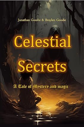 Celestial Secrets Kindle Edition by Jonathan L. Goodie and Braylen Goodie, edited by Writers of the West, a mystical cosmic adventure exploring magic, mystery, and otherworldly realms
