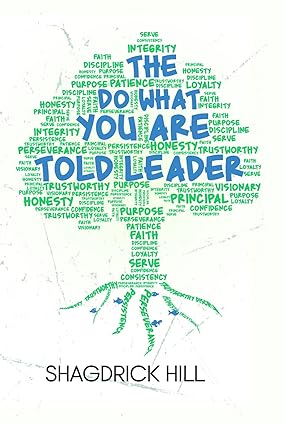 The Do What You Are Told Leader Kindle Edition by Shagdrick Hill, illustrated by Writers of the West, a guide to effective leadership, teamwork, and personal growth