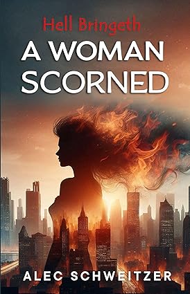 Hell Bringeth A Woman Scorned by Alec Schweitzer, a gripping novel following Danielle’s journey through abuse, self-discovery, and the blurred lines between good and evil