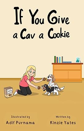 If You Give a Cav a Cookie by Kinzie Yates, illustrated by Adif Purnama, a children’s story about playful Cavalier dogs, adventures, and sweet moments