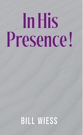 In His Presence by Bill Wiess, a Christian devotional guiding readers into a deeper awareness of Christ through Scripture, meditation, reflection, and spiritual encounters, fostering a more intimate walk with God