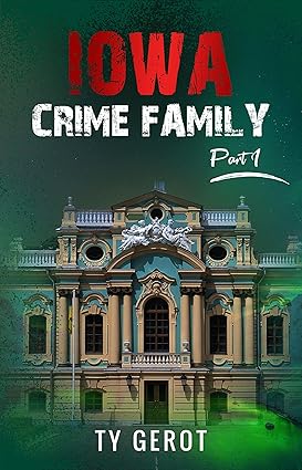 Iowa Crime Family - Part I Kindle Edition by Ty Gerot, a gripping autobiography of family betrayal, personal resilience, and lessons in vigilance