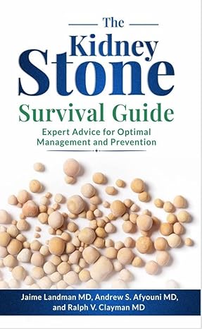 The Kidney Stone Survival Guide by Drs. Jaime Landman, Andrew Afyouni, Ralph Clayman, and colleagues provides evidence-based strategies for understanding, treating, and preventing kidney stones, with practical advice on diet, hydration, pain management, and surgical options.