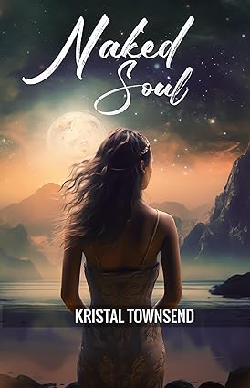 Naked Soul Kindle Edition by Kristal Townsend, edited by Writers of the West, a memoir exploring identity, family dynamics, and the journey of resilience and self-discovery