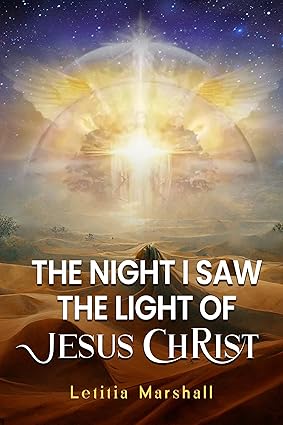 The Night I Saw the Light of Jesus Christ Kindle Edition by Letitia Marshall, a personal spiritual journey of faith, divine encounters, and discovering life purpose