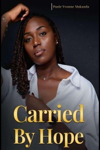 A memoir work, Carried by Hope by Paule Yvona Makanda reflects a personal journey shaped by resilience and perseverance; edited by Writers of the West.