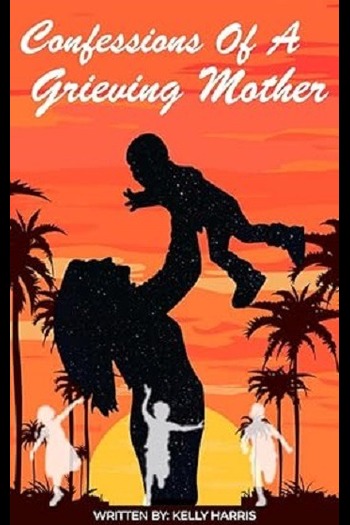 Cover of Confessions of a Grieving Mother by Kelly Harris, a book on motherhood and grief exploring personal loss and emotional resilience; published by Writers of the West.