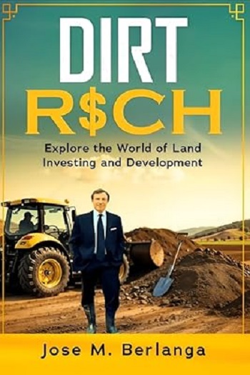 Business and money guide Dirt Rich by Jose M. Berlanga explores wealth-building principles and entrepreneurial strategy; edited by Writers of the West.