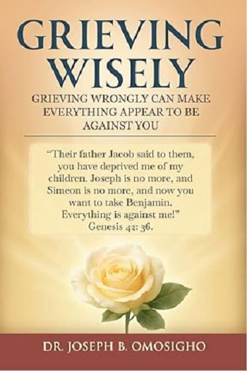 A reflective work on loss and coping, Grieving Wisely by Dr. Joseph B. Omosigho explores approaches to navigating grief; edited and published by Writers of the West.