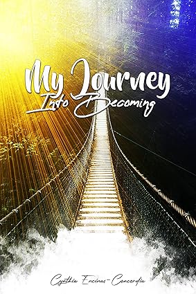 Cover of My Journey Into Becoming by Cynthia Encinas-Concordia, a self-help book focused on personal growth and transformation; published by Writers of the West.
