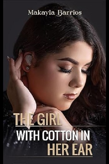 Book cover of "The Girl with Cotton in Her Ear" by Makayla Barrios, contemporary fiction, edited by Writers of the West
