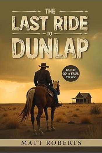The Last Ride to Dunlap by Matt Roberts – expertly designed book cover by Writers of the West design team