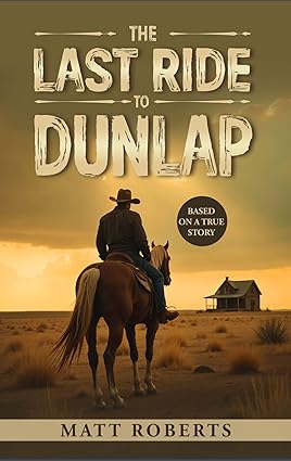 A crime novel, The Last Ride to Dunlap by Matt Roberts; edited and published by Writers of the West, presenting a narrative shaped around crime and consequence.