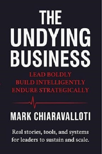 Business and money guide The Undying Business: Lead Boldly · Build Intelligently · Endure Strategically by Mark Chiaravalloti explores leadership, strategic expansion, and sustainable long-term business growth; published and edited by Writers of the West.